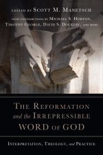 The Reformation and the Irrepressible Word of God: Interpretation, Theology, and Practice