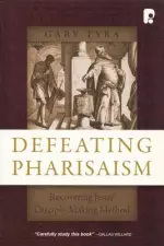 Defeating Pharisaism: Recovering Jesus' Disciple-Making Method