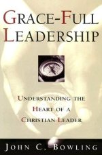 Grace-Full Leadership: Understanding the Heart of a Christian Leader