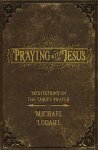 Praying with Jesus: Meditations on the Lord's Prayer