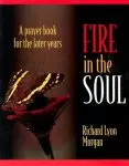 Fire in the Soul: A Prayer Book for the Later Years