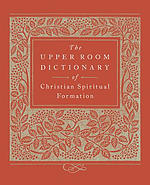 The Upper Room Dictionary of Christian Spiritual Formation