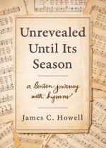 Unrevealed Until Its Season: A Lenten Journey with Hymns