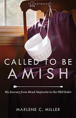 Called to Be Amish: My Journey from Head Majorette to the Old Order