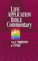 1 & 2 Timothy, Titus : Life Application Bible Commentary