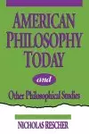 American Philosophy Today, and Other Philosophical Studies