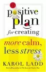 A Positive Plan for Creating More Calm, Less Stress