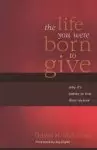 The Life You Were Born To Give