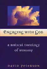 Engaging with God: Biblical Theology of Worship