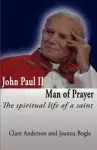 John Paul II, Man of Prayer. the Spiritual Life of a Saint