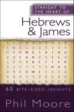 Straight to the Heart of Hebrews and James