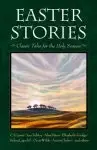 Easter Stories: Classic Tales for the Holy Season