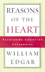 Reasons of the Heart: Recovering Christian Persuasion