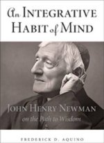 An Integrative Habit of Mind: John Henry Newman on the Path to Wisdom