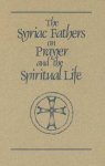 The Syriac Fathers on Prayer and the Spiritual Life