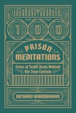 100 Prison Meditations: Cries of Truth From Behind the Iron Curtain