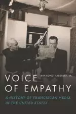 Voice of Empathy: A History of Franciscan Media in the United States