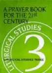 Prayer Book for the 21st Century: Liturgical Studies Three