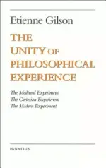 Unity of Philosophical Experience The Medieval Experiment, The Cartesian Experiment, The Modern Experiment