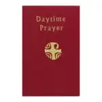 Daytime Prayer: The Liturgy of the Hours