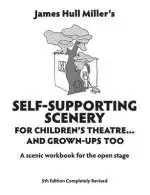 Self-Supporting Scenery for Children's Theatre: A Scenic Workshop for the Open Stage