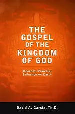 The Gospel of the Kingdom of God: Heaven's Powerful Influence on Earth