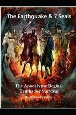 The Earthquake & The 7 Seals: The Apocalypse Begins: Truths for Survival