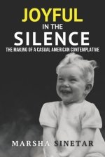 Joyful in The Silence: The Making of a Casual American Contemplative