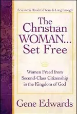 The Christian Woman...Set Free: Women Freed From Second-Class Citizenship in the Kingdom of God