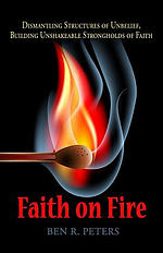 Faith on Fire: Dismantling Structures of Unbelief, Building Unshakeable Strongholds of Faith