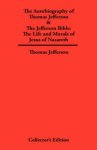 Autobiography of Thomas Jefferson & The Jefferson Bible: The Life and Morals of Jesus of Nazareth