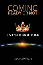 Coming: Ready or Not: JESUS' Return to Reign