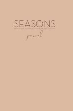 The Seasons: Beauty, Blessings, Purpose & Lessons Journal