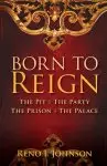 BORN TO REIGN : The Pit The Party The Prison The Palace