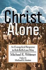 Christ Alone: An Evangelical Response to Rob Bell's Love Wins