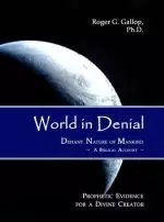 World in Denial - Defiant Nature of Mankind: (Prophetic Evidence for a Divine Creator - A Biblical Account)