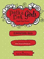 Polka Dot Girls, Knowing God, Bible Study & Workbook