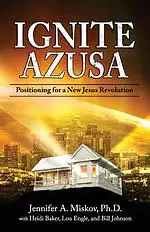 Ignite Azusa: Positioning for a New Jesus Revolution