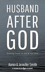 Husband After God: Drawing Closer To God And Your Wife