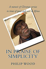 In Praise of Simplicity: A Memoir of Christian Service in Times of Peace and War in Africa