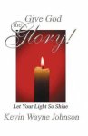 Give God the Glory! Series - Let Your Light So Shine