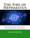 The Fire of Hephaestus: Rethinking Science, Rethinking Nature