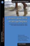 Connaitre Jesus Christ en tant que Seigneur: Le dessein de Dieu pour nos vies au travers d'une relation personnelle avec J