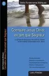 Connaitre Jesus Christ en tant que Seigneur: Le dessein de Dieu pour nos vies au travers d'une relation personnelle avec J