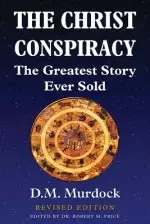 The Christ Conspiracy: The Greatest Story Ever Sold - Revised Edition