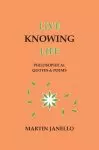 Live Knowing Life: Philosophical Quotes & Poems