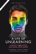 A Life of Unlearning - A Preacher's Struggle with His Homosexuality, Church and Faith