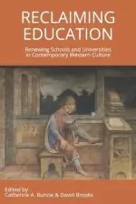 Reclaiming Education: Renewing Schools and Universities in Contemporary Western Culture