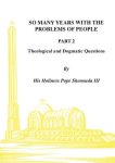 So Many Years with the Problems of People Part 2: Theological and Dogmatic Questions