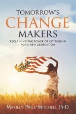 Tomorrow's Change Makers: Reclaiming the Power of Citizenship for a New Generation